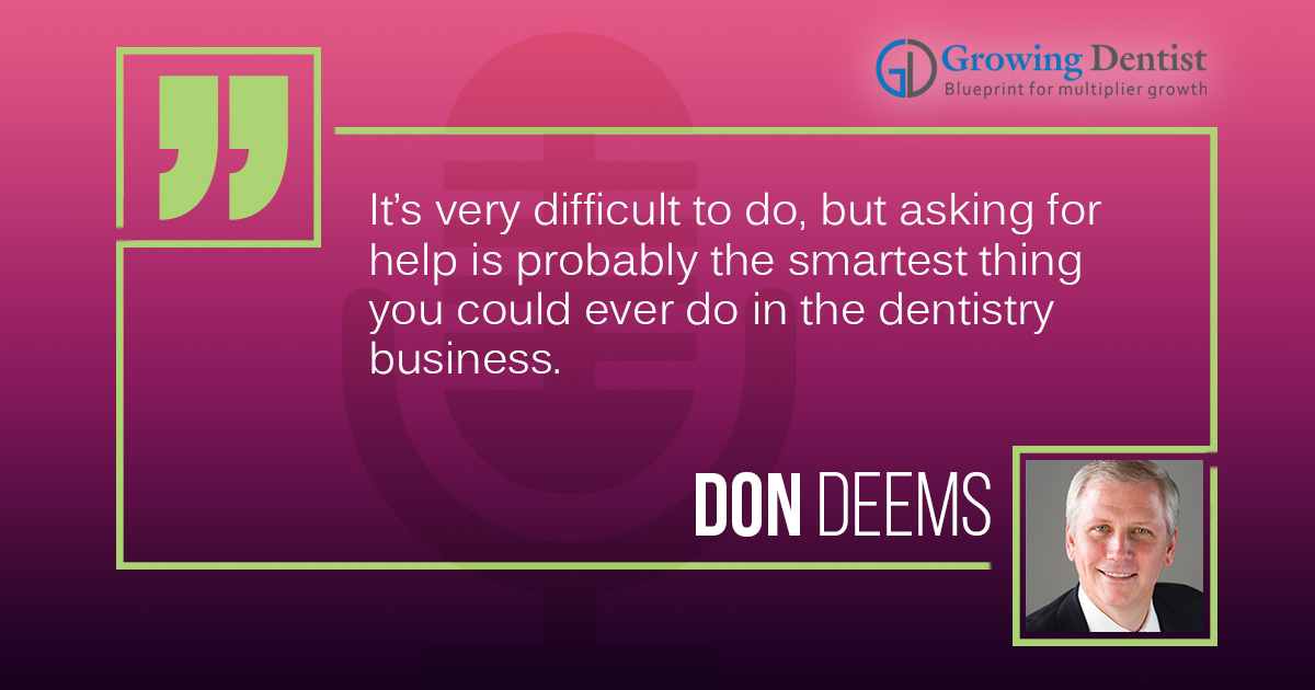 Stepping up and asking for help Dr. Don Deems Growing Dentist